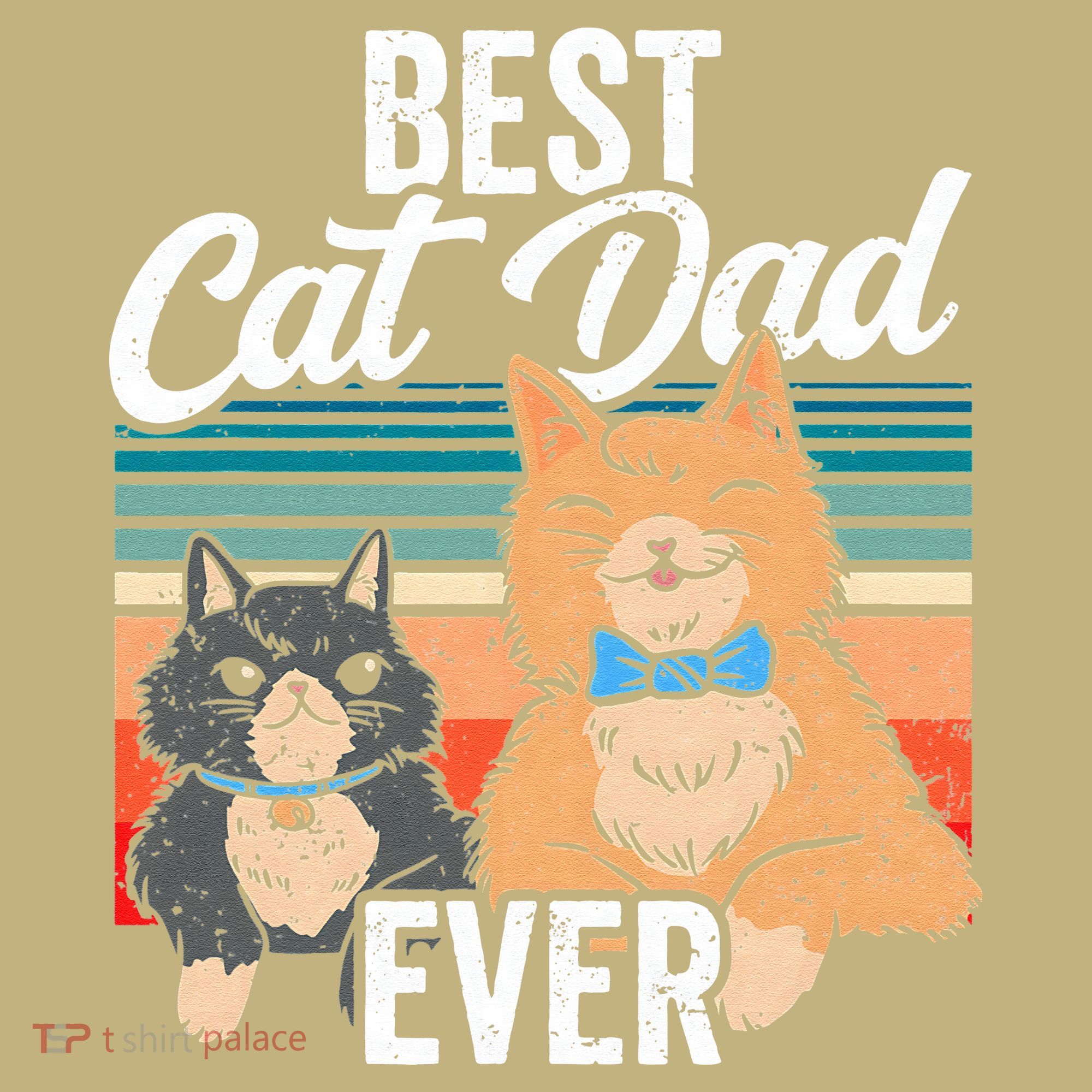 Best Cat Dad Ever Daddy Fathers Day Father Sayings T-Shirt