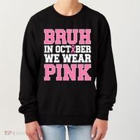 Breast Cancer For Bruh In October Wear Women's Sweatshirt thumb 0