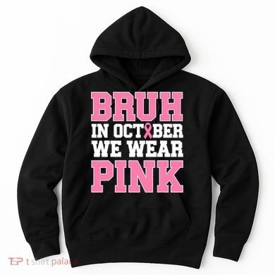 Breast Cancer For Bruh In October Wear Hoodie