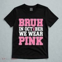 Breast Cancer For Bruh In October Wear T-Shirt thumb 5