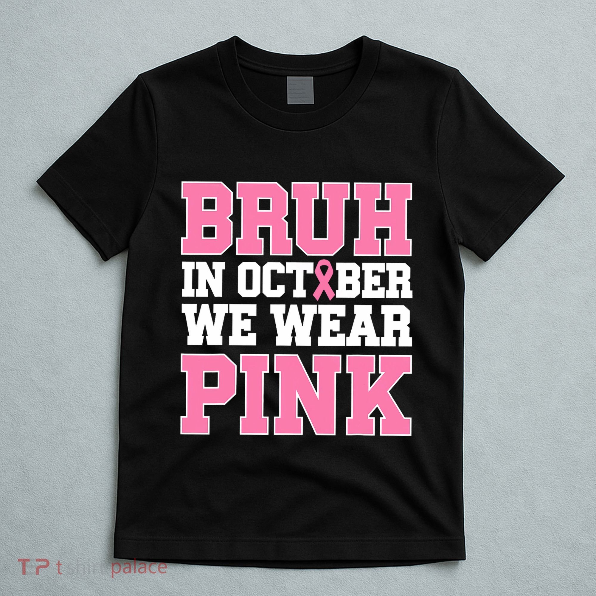 Breast Cancer For Bruh In October Wear T-Shirt