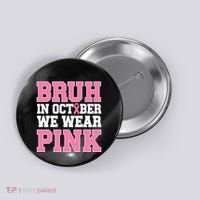 Breast Cancer For Bruh In October Wear Button thumb 0