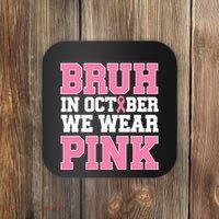 Breast Cancer For Bruh In October Wear Coaster thumb 0
