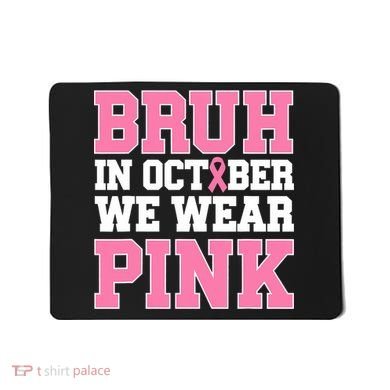 Breast Cancer For Bruh In October Wear Mousepad