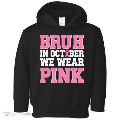 Breast Cancer For Bruh In October Wear Toddler Hoodie
