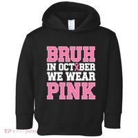 Breast Cancer For Bruh In October Wear Toddler Hoodie thumb 0