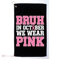 Breast Cancer For Bruh In October Wear Golf Towel thumb 0