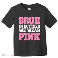 Breast Cancer For Bruh In October Wear Toddler T-Shirt thumb 0