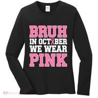 Breast Cancer For Bruh In October Wear Women's Long Sleeve Shirt thumb 0