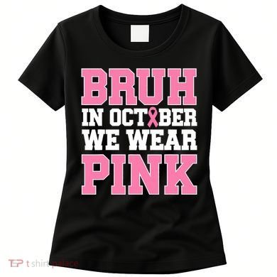Breast Cancer For Bruh In October Wear Women's T-Shirt