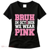 Breast Cancer For Bruh In October Wear Women's T-Shirt thumb 0