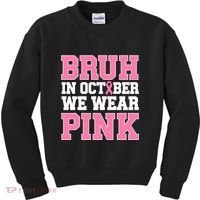 Breast Cancer For Bruh In October Wear Kids Sweatshirt thumb 0
