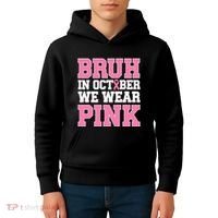 Breast Cancer For Bruh In October Wear Kids Hoodie thumb 4