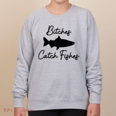 Bitches Catch Fishes Women's Sweatshirt