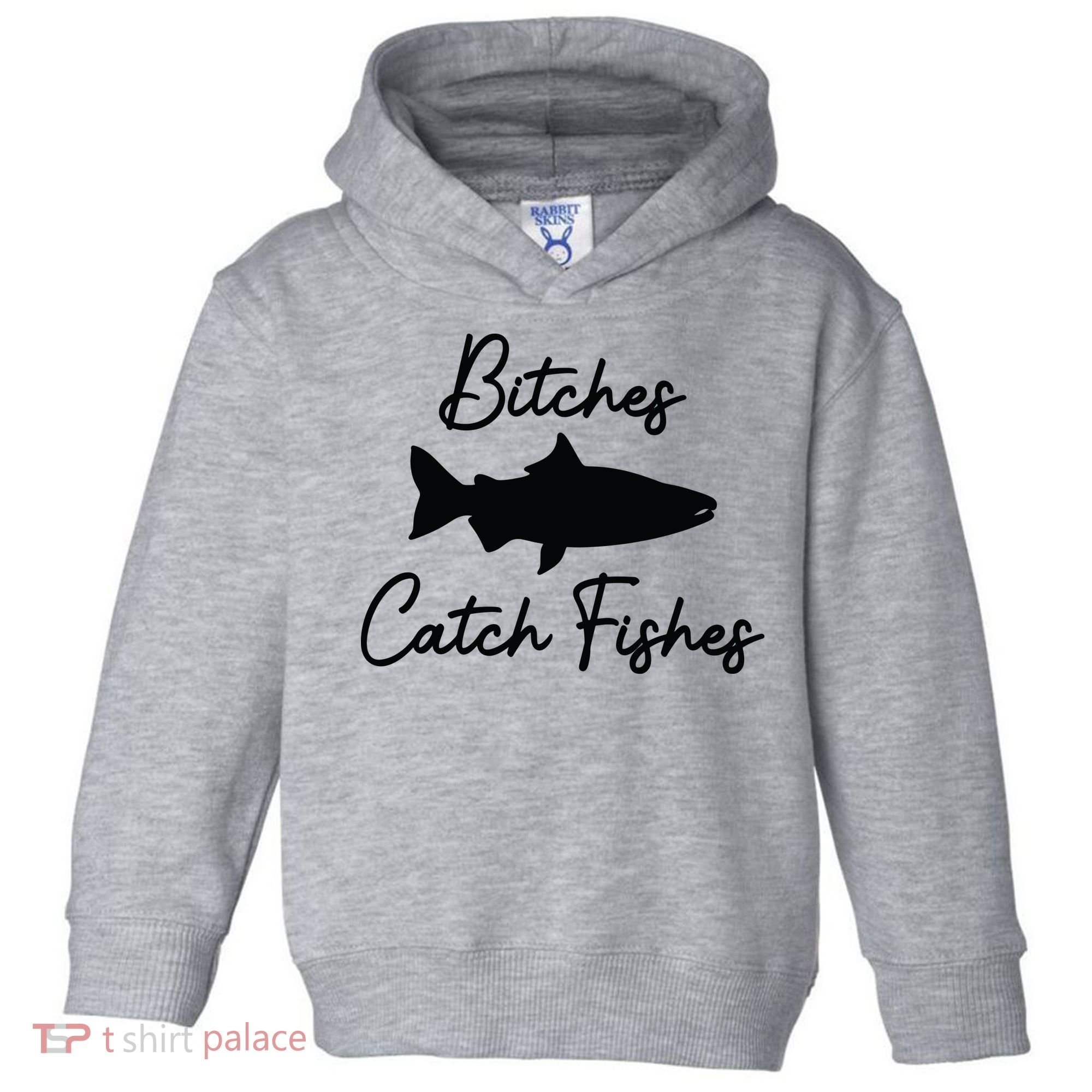 Bitches Catch Fishes Toddler Hoodie