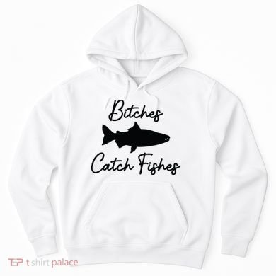 Bitches Catch Fishes Hoodie