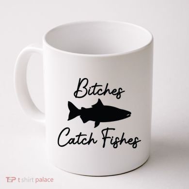Bitches Catch Fishes Coffee Mug