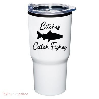 Bitches Catch Fishes Tumbler