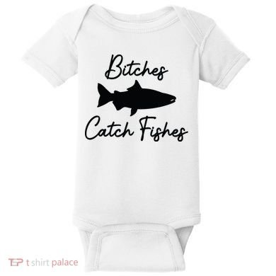 Bitches Catch Fishes Baby Bodysuit