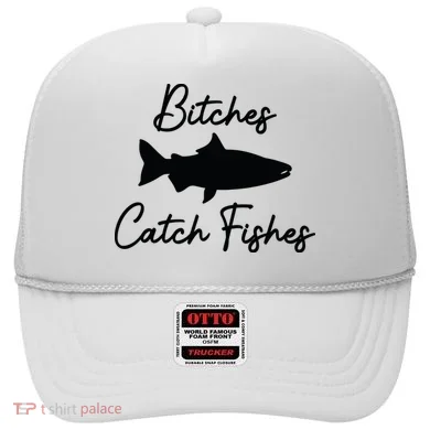Bitches Catch Fishes Hat