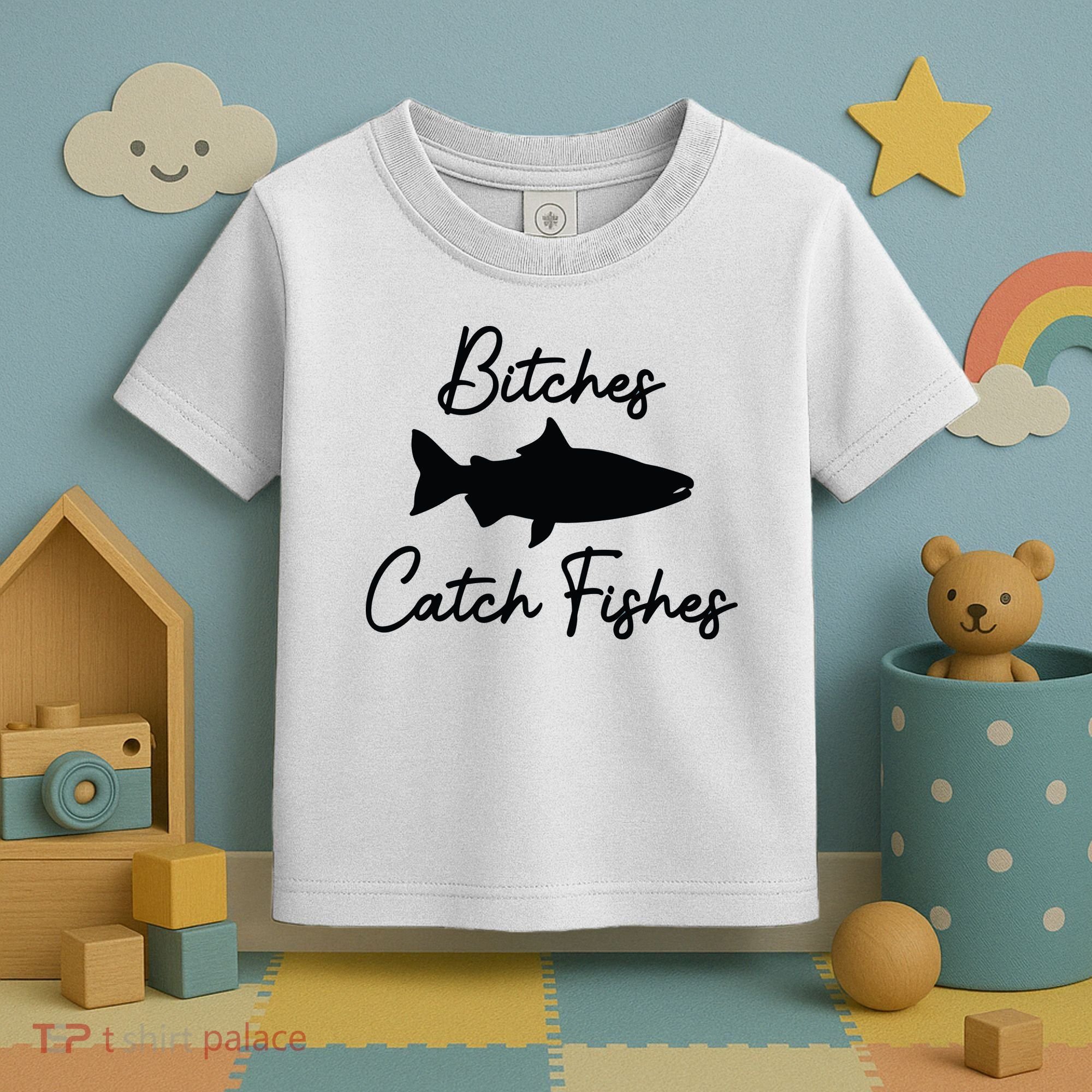 Bitches Catch Fishes Toddler T-Shirt