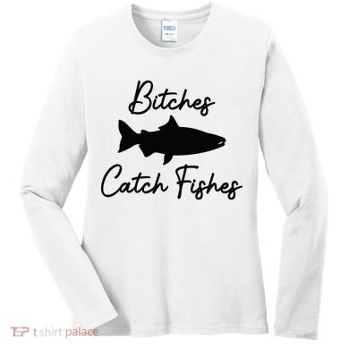 Bitches Catch Fishes Women's Long Sleeve Shirt