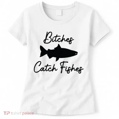 Bitches Catch Fishes Women's T-Shirt