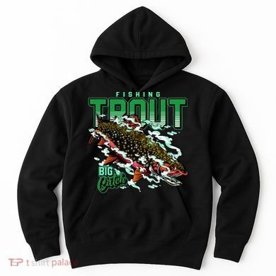 Big Catch Fishing For Trout Hoodie