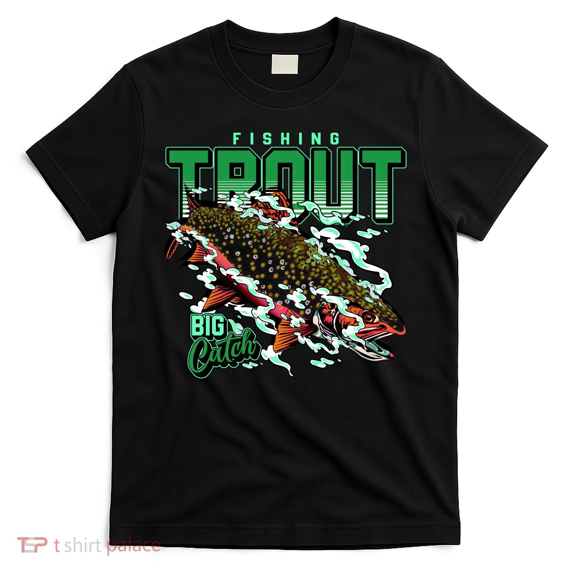 Big Catch Fishing For Trout T-Shirt