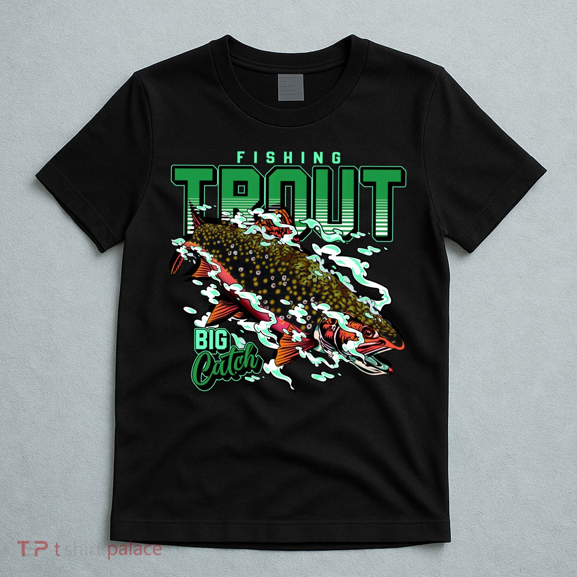 Big Catch Fishing For Trout T-Shirt