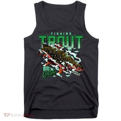 Big Catch Fishing For Trout Tank Top