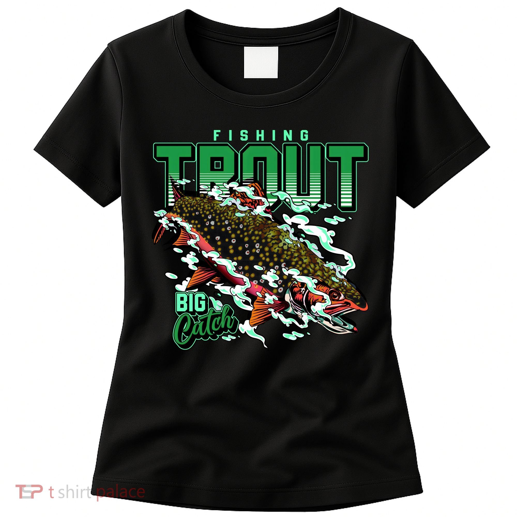 Big Catch Fishing For Trout Women's T-Shirt