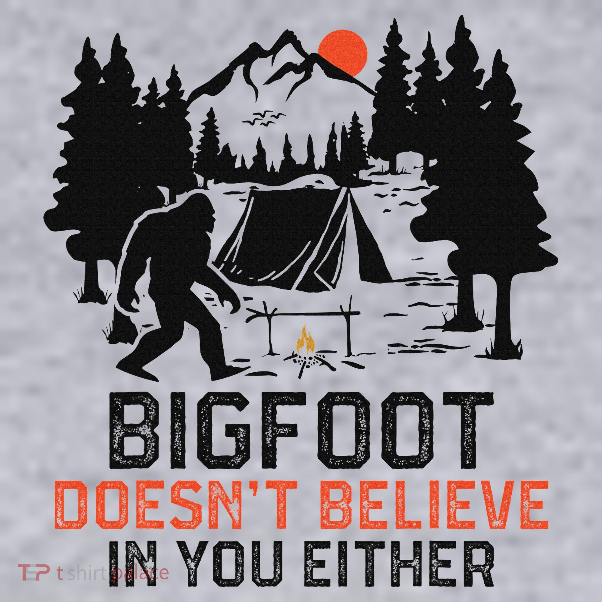 Bigfoot Camping Funny Bigfoot Doesn't Believe In You Either Women's Sweatshirt