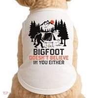 Bigfoot Camping Funny Bigfoot Doesn't Believe In You Either Doggie Tank thumb 0