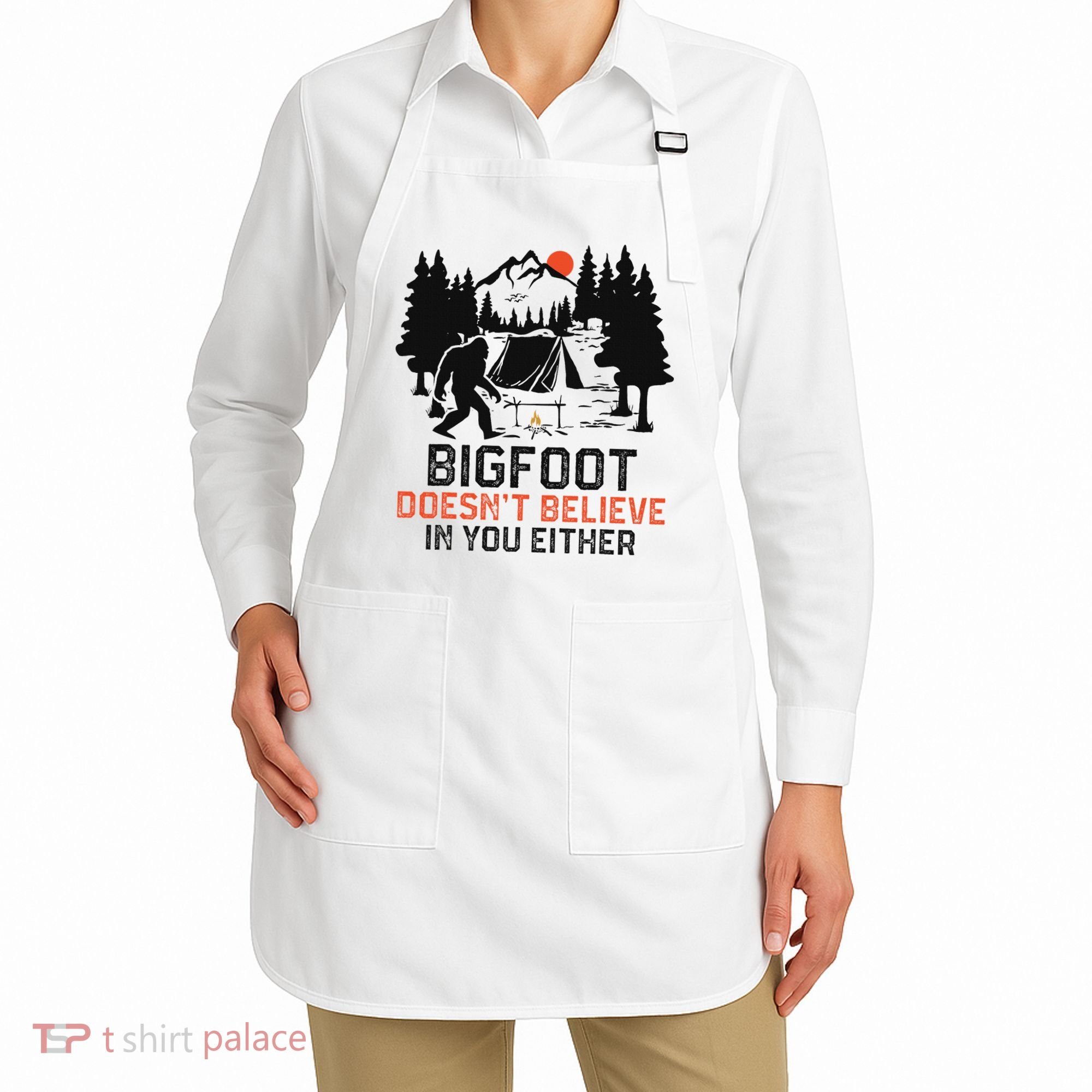 Bigfoot Camping Funny Bigfoot Doesn't Believe In You Either Apron
