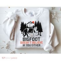 Bigfoot Camping Funny Bigfoot Doesn't Believe In You Either Sweatshirt thumb 2