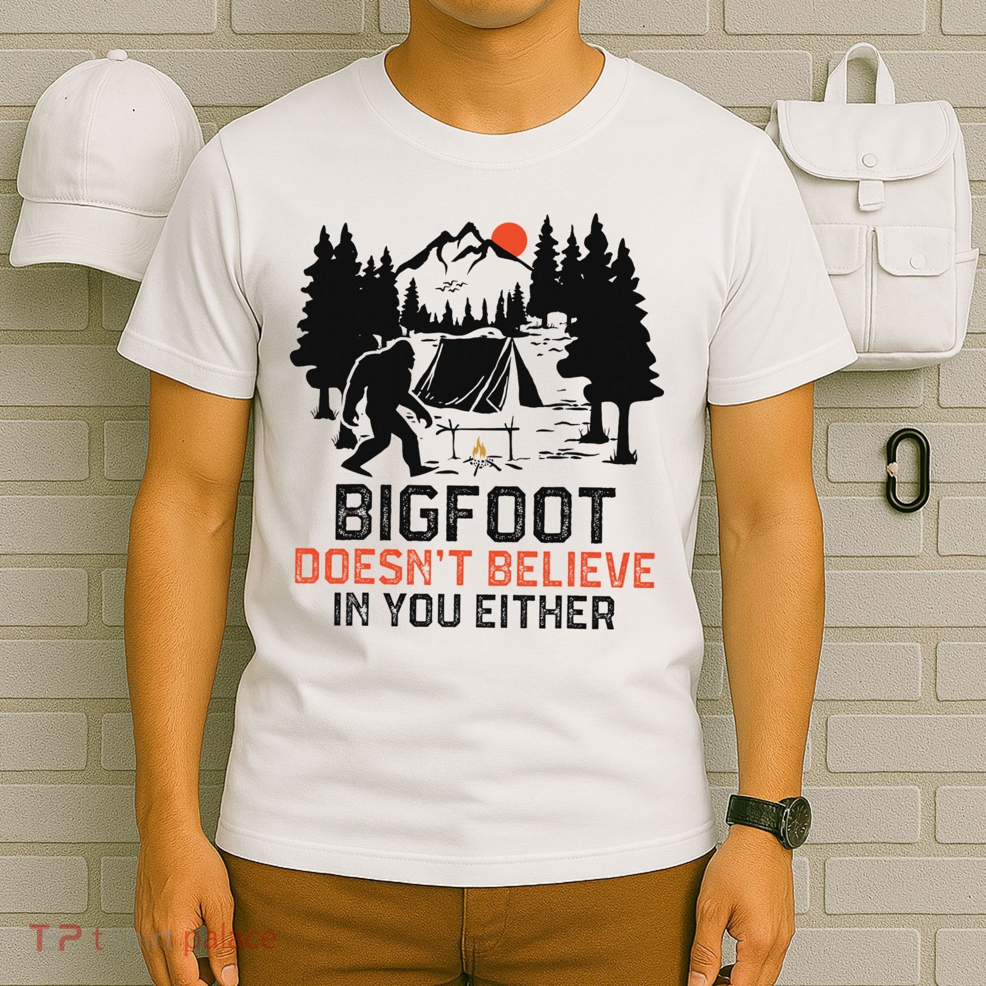 Bigfoot Camping Funny Bigfoot Doesn't Believe In You Either T-Shirt