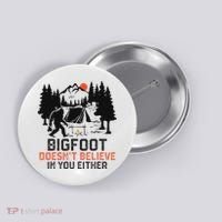 Bigfoot Camping Funny Bigfoot Doesn't Believe In You Either Button thumb 0