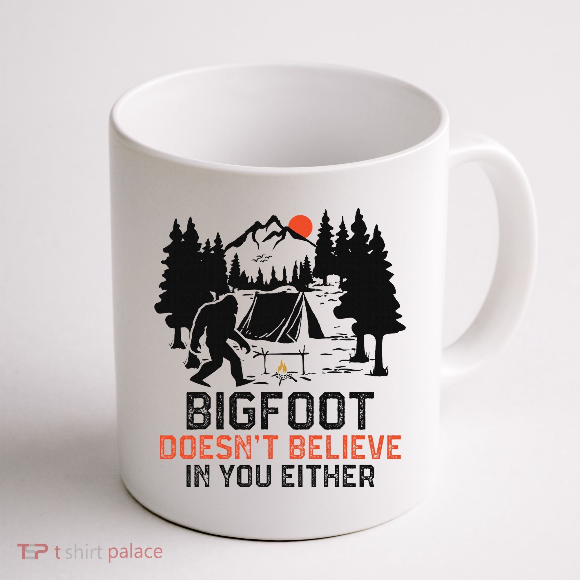 Bigfoot Camping Funny Bigfoot Doesn't Believe In You Either Coffee Mug
