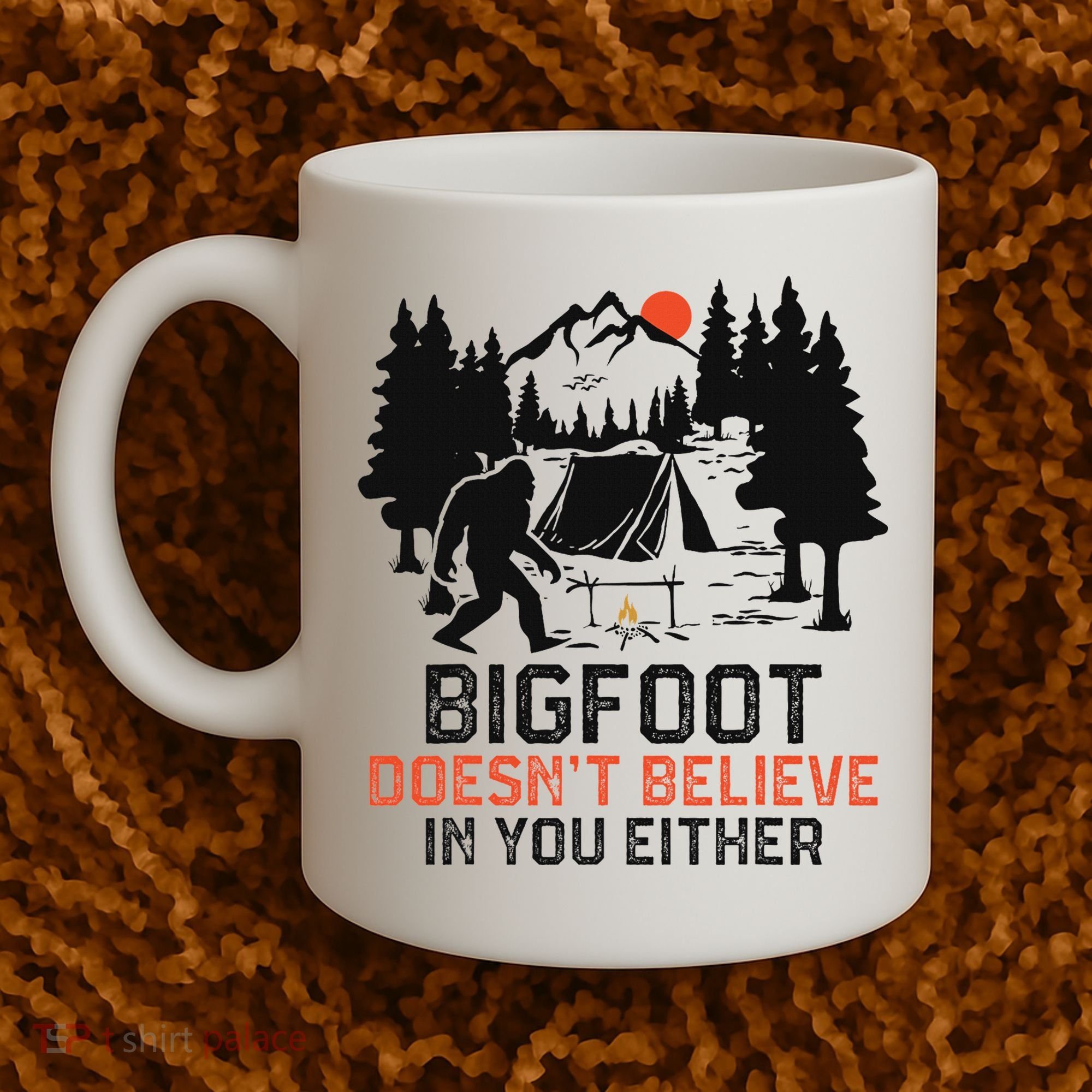 Bigfoot Camping Funny Bigfoot Doesn't Believe In You Either Coffee Mug