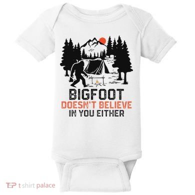 Bigfoot Camping Funny Bigfoot Doesn't Believe In You Either Baby Bodysuit