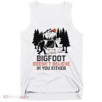 Bigfoot Camping Funny Bigfoot Doesn't Believe In You Either Tank Top thumb 0