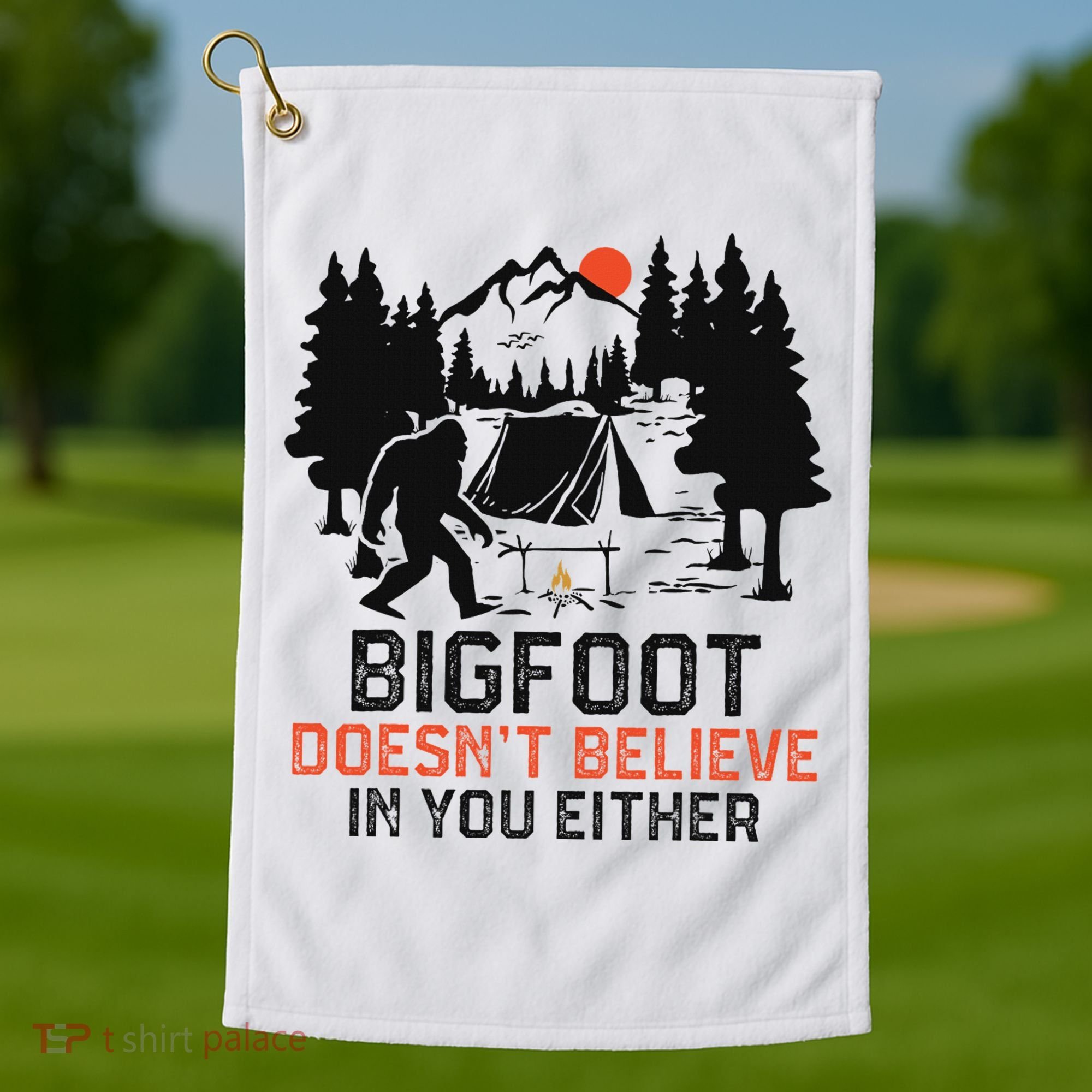 Bigfoot Camping Funny Bigfoot Doesn't Believe In You Either Golf Towel