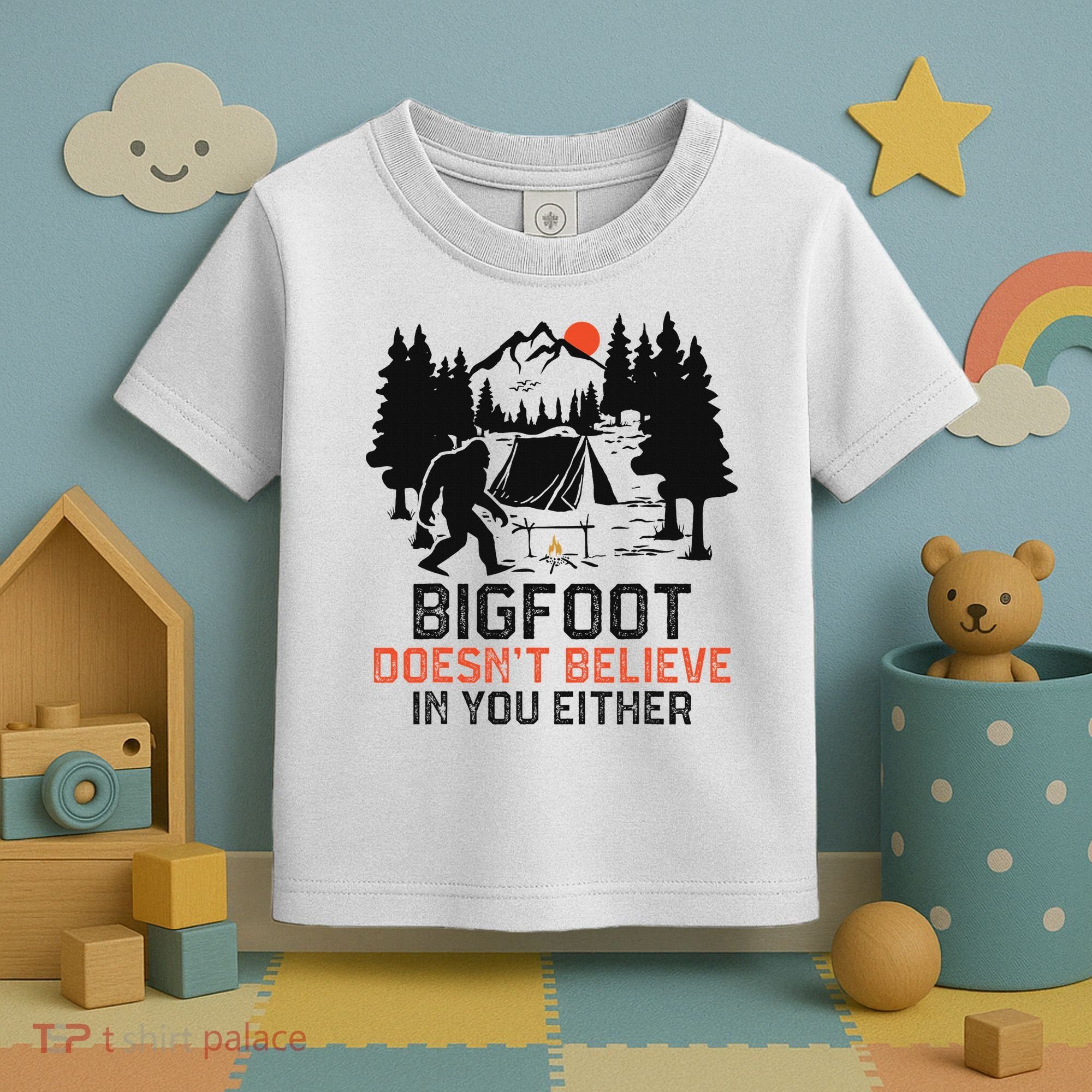 Bigfoot Camping Funny Bigfoot Doesn't Believe In You Either Toddler T-Shirt