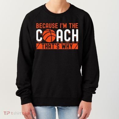 Basketball Coach Game Because I'm The Coach That's Why Women's Sweatshirt