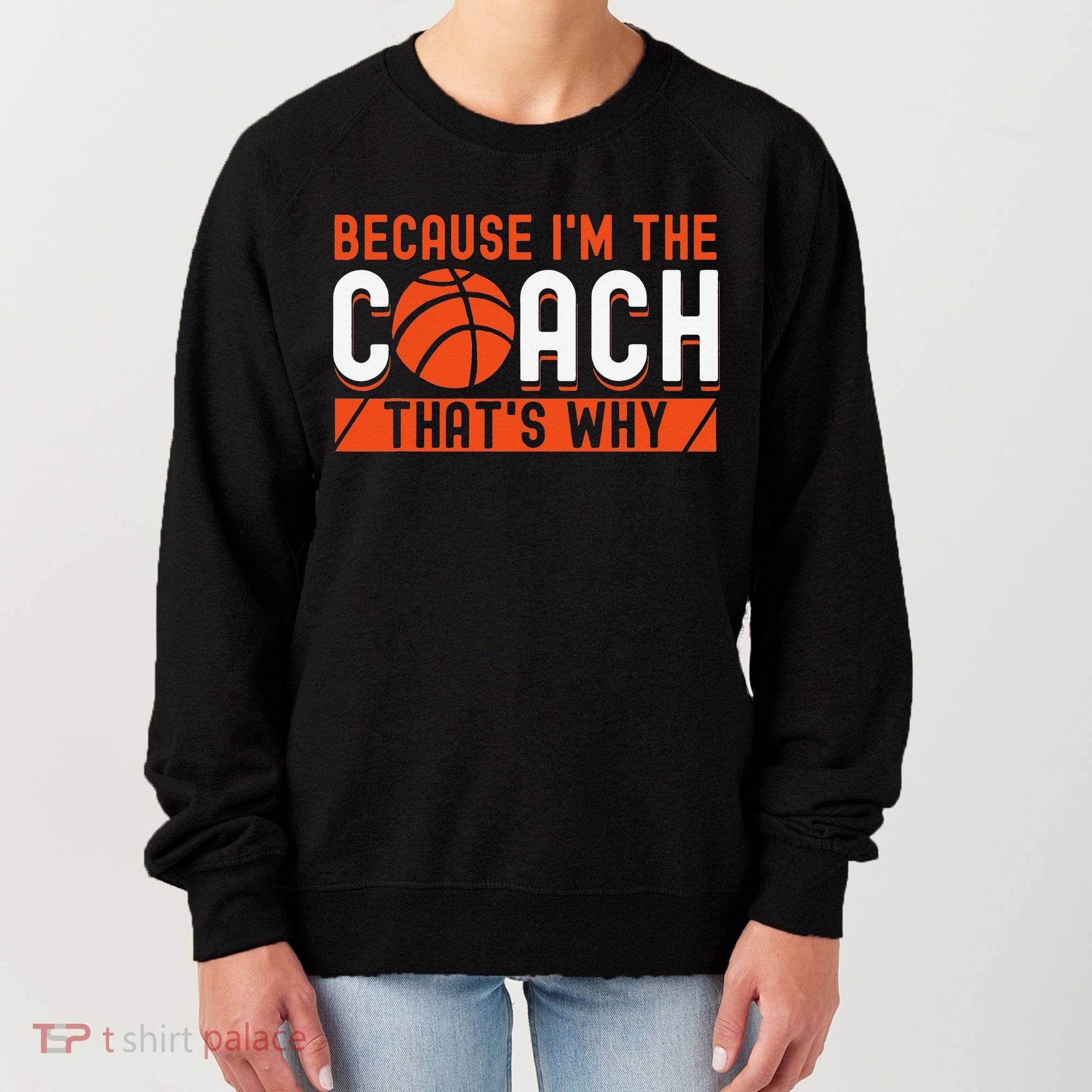 Basketball Coach Game Because I'm The Coach That's Why Women's Sweatshirt
