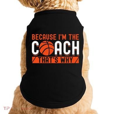Basketball Coach Game Because I'm The Coach That's Why Doggie Tank
