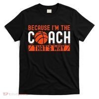 Basketball Coach Game Because I'm The Coach That's Why T-Shirt thumb 0