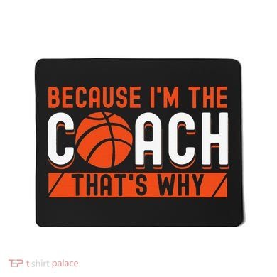 Basketball Coach Game Because I'm The Coach That's Why Mousepad
