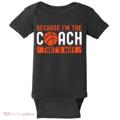 Basketball Coach Game Because I'm The Coach That's Why Baby Bodysuit